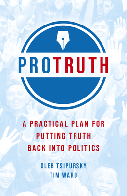 Pro Truth: A Practical Plan for Putting Truth Back Into Politics (Paperback)