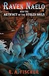 Raven Naelo and the Artifact of the Stolen Souls by R.A.  Fischer