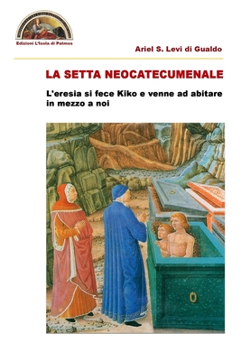 La setta neocatecumenale: L'eresia si fece Kiko e venne ad abitare in mezzo a noi (Paperback)