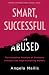 Smart, Successful, and Abused by Angela Mailis