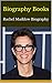 Biography Books: Rachel Mad...