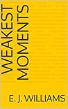 Weakest Moments by E.J.  Williams