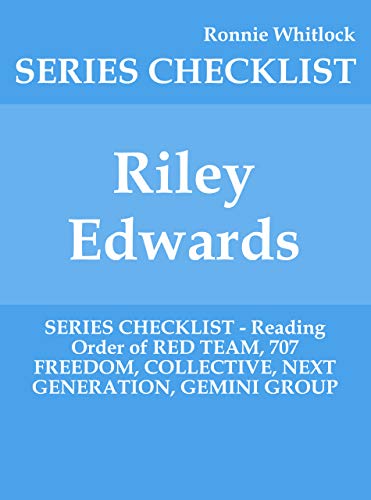 Riley Edwards - SERIES CHECKLIST - Reading Order of RED TEAM, 707 FREEDOM, COLLECTIVE, NEXT GENERATION, GEMINI GROUP (Kindle Edition)