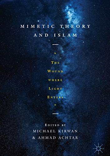 Mimetic Theory and Islam: "The Wound Where Light Enters" (Kindle Edition)