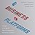 The Business of Platforms: Strategy in the Age of Digital Competition, Innovation, and Power