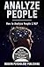 Analyze People: How to Analyze People and NLP (Personality Analysis, Body Language, Neuro-Linguistic Programming, Influence, Persuasion - 3 Manuscripts Book 1)