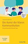 Die Kunst der klaren Kommunikation: 250 professionelle Rhetorik-Tipps (Haufe TaschenGuide 329)