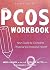 The PCOS Workbook: Your Guide to Complete Physical and Emotional Health