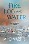 Fire, Fog and Water by Mike  Martin