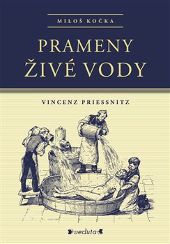 Prameny živé vody: Vincenz Priessnitz (Hardcover)