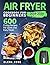 Air Fryer Cookbook For Beginners by Elena Rose Air Fryer Cookbook For Beginners by Elena Rose