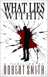 What Lies Within by Robert          Smith What Lies Within by Robert          Smith