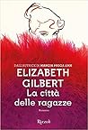 La città delle ragazze by Elizabeth Gilbert