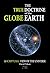 The True Doctrine Of The Globe Earth: A Scriptural Geocentric View Of The Universe