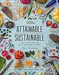Attainable Sustainable: The Lost Art of Self-Reliant Living
