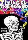 Flying on the Ground: An Assortment of Short Fiction