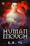 Human Enough by E.S. Yu