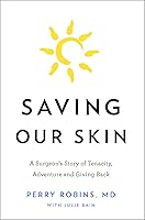 Saving Our Skin: A Surgeon's Story of Tenacity, Adventure and Giving Back