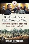 South Africa's High Treason Club: The White Separatist Boeremag Conspirators on Trial