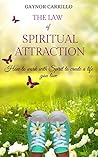 The Law of Spiritual Attraction: How to work with Spirit to create a life you love The Law of Spiritual Attraction: How to work with Spirit to create a life you love