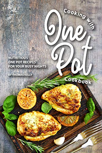 Cooking with One Pot Cookbook: Nutritious One Pot Recipes for Your Busy Nights (Kindle Edition)