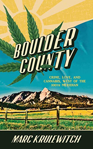 BOULDER COUNTY: Crime, Love, and Cannabis, West of the 100th Meridian (Kindle Edition)