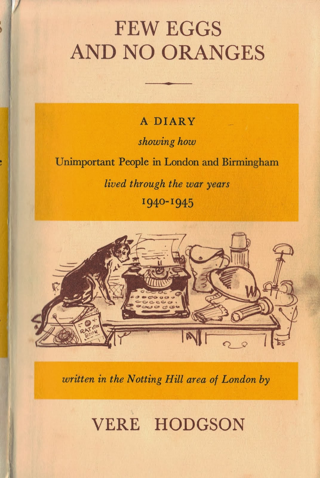 Few eggs and no oranges: A diary showing how unimportant people in London and Birmingham lived through the war years 1940-1945