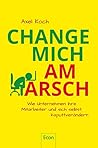 Change mich am Ar...