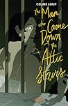 The Man Who Came Down the Attic Stairs by Celine Loup