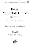 Bumi Yang Tak Dapat Dihuni by David Wallace-Wells