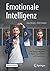Emotionale Intelligenz: Ein Ratgeber mit Übungsaufgaben für Kinder, Jugendliche und Erwachsene