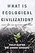 What Is Ecological Civiliza...