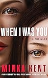When I Was You by Minka Kent