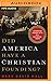 Did America Have a Christian Founding?: Separating Modern Myth from Historical Truth