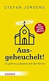 Ausgeheuchelt!: So geht es aufwärts mit der Kirche Ausgeheuchelt!: So geht es aufwärts mit der Kirche