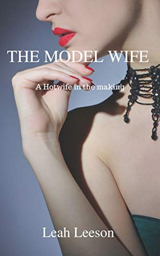 The Model Wife: A Hotwife in the making (Kindle Edition)
