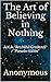 The Art of Believing in Not...