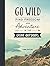 Go Wild: Find Freedom and A...
