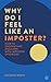 Why Do I Feel Like an Imposter?: How to Understand and Cope with Imposter Syndrome