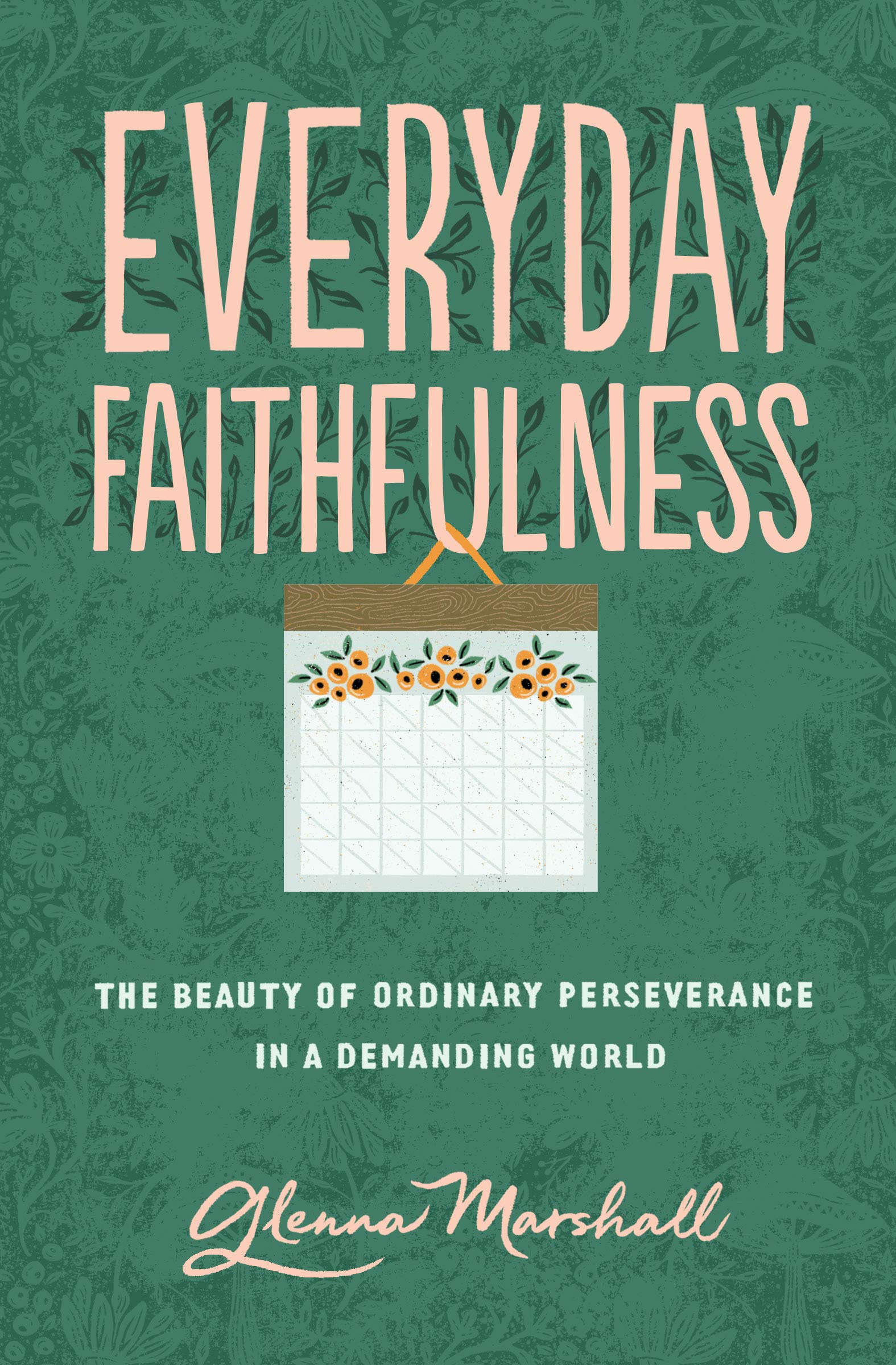 Everyday Faithfulness: The Beauty of Ordinary Perseverance in a Demanding World (Paperback)