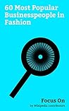 Focus On: 60 Most Popular Businesspeople in Fashion: Gianni Versace, Amancio Ortega, Donatella Versace, Bar Refaeli, François-Henri Pinault, Ralph Lauren, ... Allegra Versace, Junaid Jamshed, etc.