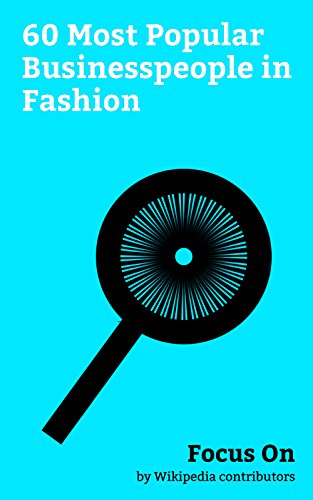 Focus On: 60 Most Popular Businesspeople in Fashion: Gianni Versace, Amancio Ortega, Donatella Versace, Bar Refaeli, François-Henri Pinault, Ralph Lauren, ... Allegra Versace, Junaid Jamshed, etc. (Kindle Edition)