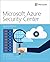 Microsoft Azure Security Center (IT Best Practices - Microsoft Press)
