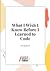 What I Wish I Knew Before I...