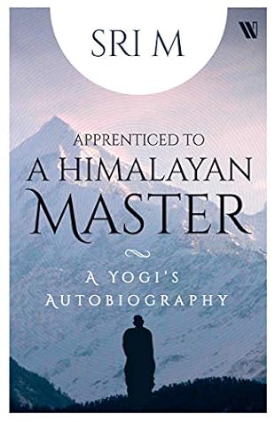 Apprenticed to a Himalayan Master: A Yogi's Autobiography