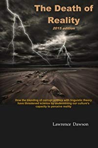 The Death of Reality: How the Blending of Corrupt Politics with Linguistic Theory have threatened Science by undermining our Culture's Capacity to perceive Reality (Paperback)