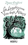 La lunghissima vita degli alberi by Fiona Stafford