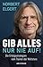 Gib alles ─ nur nie auf! by Norbert Elgert