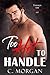 Too Hot To Handle: A Small Town Military Romance