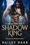 Trial for the Shadow King by Bailey Dark